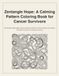 Zentangle Hope: A Calming Pattern Coloring Book for Cancer Survivors
