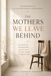 The Mothers We Leave Behind: Motherhood, Estrangement, and the Crisis of Family Bonds in Modern Times