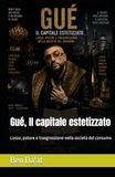 Gué Il capitale estetizzato: Lusso, potere e trasgressione nella società del consumo