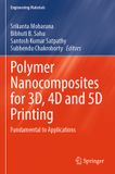 Polymer Springer Nature Polymer Nanocomposites for 3D, 4D and 5D Printing: Fundamental to Applications