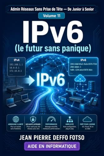 Collection Admin Réseaux Sans Prise de Tête De Junior à Senior Volume 11 : IPv6 (le futur sans panique)