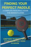 Finding Your Perfect Paddle: A Complete Pickleball Paddle Book