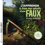 J'apprends à bien me servir d'une faux: Une alternative naturelle à la tondeuse