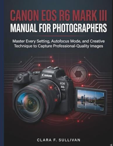 Canon EOS R6 Mark III Manual for Photographers