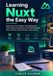 Learning Nuxt Learning Nuxt the Easy Way: Build Your First Modern Vue Application with Simple Explanations, Practical Examples, Data Fetching, Server Routes, and Hosting