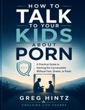 How to Talk to Your Kids About Porn: A Practical Guide to Starting the Conversation Without Fear, Shame, or Panic