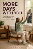 More Days With You: A 30-Day Gentle Movement Plan for the Over 60’s Mum