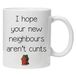 I Hope Your New Neighbours Arent c**ts - Leuke nieuwigheid thee koffie drinken mok cup