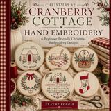 Christmas Cranberry Cottage Christmas at Cranberry Cottage Hand Embroidery: 6 Beginner Friendly Hand Embroidery Designs
