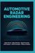 AUTOMOTIVE RADAR ENGINEERING: Radar Sensors Object Detection Signal Processing ADAS Systems Vehicle Perception and Collision Avoidance