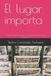 El Independently Published El lugar importa: Cómo se cuentan los viajes cuando el destino es más que una foto Paperback