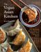 The Vegan Asian Kitchen: 100+ Plant-Based Recipes Inspired by Malaysia, China, Thailand, and Beyond