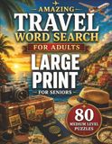 Travel Word Search for Adults: 80 Medium Level Large Print Travel-Themed Puzzles for Adults and Seniors