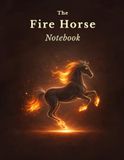 The Fire Horse Notebook: A Lined Journal with Dot Grid Pages for Daily Reflection, Creative Writing & Personal Growth