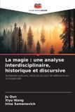 La Editions Notre Savoir La magie : une analyse interdisciplinaire, historique et discursive: Symboles culturels, récits du pouvoir et réflexions sur la modernité