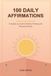 100 Daily Affirmations: A Guided Journal for Positive Thinking and Personal Growth