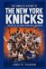 The New York Knicks The Complete History of the New York Knicks: The Rise of an Iconic Basketball Franchise
