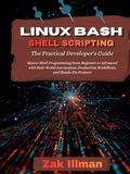 Linux Bash Shell Scripting: The Practical Developer's Guide
