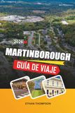 GUÍA DE VIAJE MARTINBOROUGH 2026