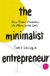 The Minimalist Entrepreneur: How Great Founders Do More with Less
