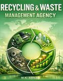Recycling & Waste Management Agency: A Practical Guide To Building A Profitable Recycling & Waste Management Business — From E-Waste, Plastic, And Scrap Plants To Scalable Green Profits
