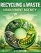 Recycling & Waste Management Agency: A Practical Guide To Building A Profitable Recycling & Waste Management Business — From E-Waste, Plastic, And Scrap Plants To Scalable Green Profits