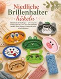 Niedliche Brillenhalter häkeln: Häkelbuch für Anfänger — 26 verspielte Anleitungen für Lese- und Sonnenbrillen mit Bär, Hase, Frosch, Einhorn & mehr, plus Brillenetui