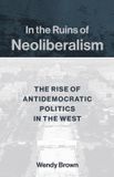 In Columbia University Press In the Ruins of Neoliberalism The Rise of Antidemocratic Politics in the West