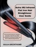 Sutra IR2 Infrared Flat Iron Hair Straightener User Guide