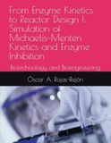 From Enzyme Kinetics to Reactor Design I: Simulation of Michaelis–Menten Kinetics and Enzyme Inhibition: Biotechnology and Bioengineering