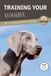TRAINING Independently Published TRAINING YOUR WEIMARANER Paperback
