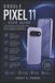 Google Pixel 11 User Guide: A Practical Manual For Setup, Everyday Features, Gemini AI, Camera Tips, Customization, Security, Troubleshooting, And Smart Tips
