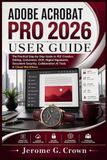 ADOBE ACROBAT PRO 2026 USER GUIDE