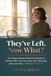They've Left. Now What?: The Empty Nester Mom's Roadmap to Reclaim Who You Are, Heal Your Marriage, and Live Fully — Without the Guilt