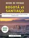 Guide Bogotá et Santiago 2026-2027: Le guide de voyage ultime pour explorer Bogotá et Santiago comme un local