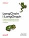 LangChain LangGraph. Projektowanie aplikacji opartych na dużych modelach językowych w praktyce