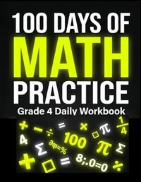 100 Days of Math Practice: Grade 4 Daily Workbook for Ages 9-10 with Mixed Operations, Timed Practice, and Answer Key