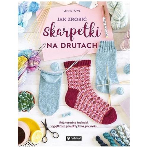 Jak Icecat: Jak zrobić skarpetki na drutach. Różnorodne techniki, wyjątkowe projekty krok po kroku