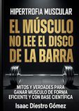 Hipertrofia muscular. El músculo no lee el disco en la barra: Mitos y verdades de la hipertrofia muscular