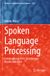 Spoken Springer Studies in Computational Intelligence 1205 - Spoken Language Processing