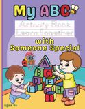 My ABC Activity Book: Learn Together with Someone Special