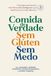 Comida de Verdade. Sem Glúten. Sem Medo.