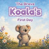 The Big Challenges for Little Heroes: The Brave Koala's First Day