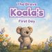 The Big Challenges for Little Heroes: The Brave Koala's First Day