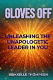 Gloves Off: Unleashing the Unapologetic Leader in You