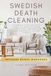 Swedish Death Cleaning: A Simple, Step-by-Step Guide to Decluttering, Downsizing, Organizing, and Leaving a Loving Legacy