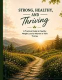 Strong, Libri GmbH Strong, Healthy, and Thriving: A Practical Guide to Healthy Weight Loss for Women in Their Thirties