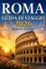 Guida Roma 2026: La guida definitiva per esplorare la città eterna