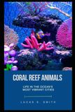 Coral Reef Animals: Life in the Ocean's Most Vibrant Cities