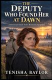 THE Independently Published THE DEPUTY WHO FOUND HER AT DAWN: A Christian Small-Town Romantic Suspense Paperback